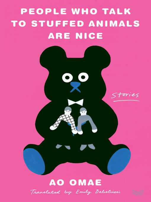 Title details for People Who Talk to Stuffed Animals Are Nice by Ao Omae - Available